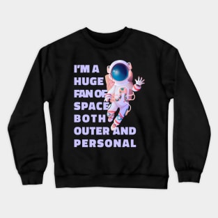 Im A Huge Fan Of Space Both Outer And Personal - Funny Crewneck Sweatshirt